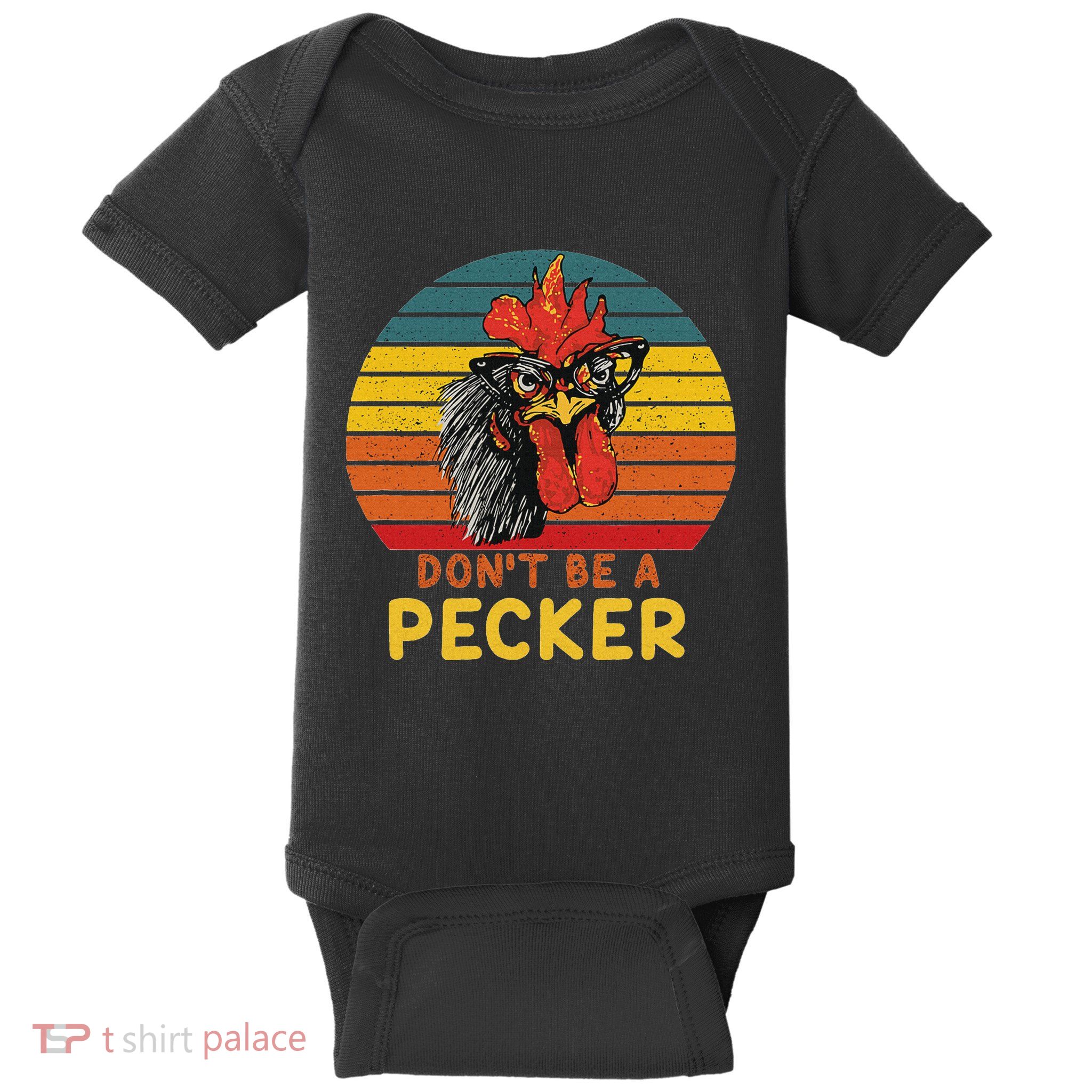 DonT Be A Pecker Funny Chicken Saying For Peckers Lover Baby Bodysuit