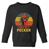 DonT Be A Pecker Funny Chicken Saying For Peckers Lover Toddler Sweatshirt