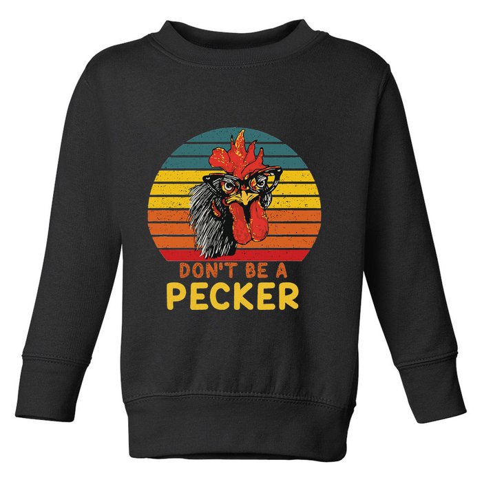 DonT Be A Pecker Funny Chicken Saying For Peckers Lover Toddler Sweatshirt