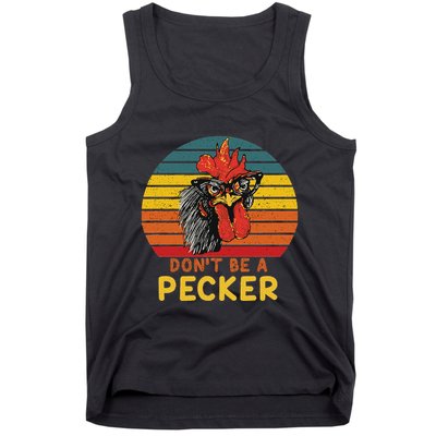 DonT Be A Pecker Funny Chicken Saying For Peckers Lover Tank Top