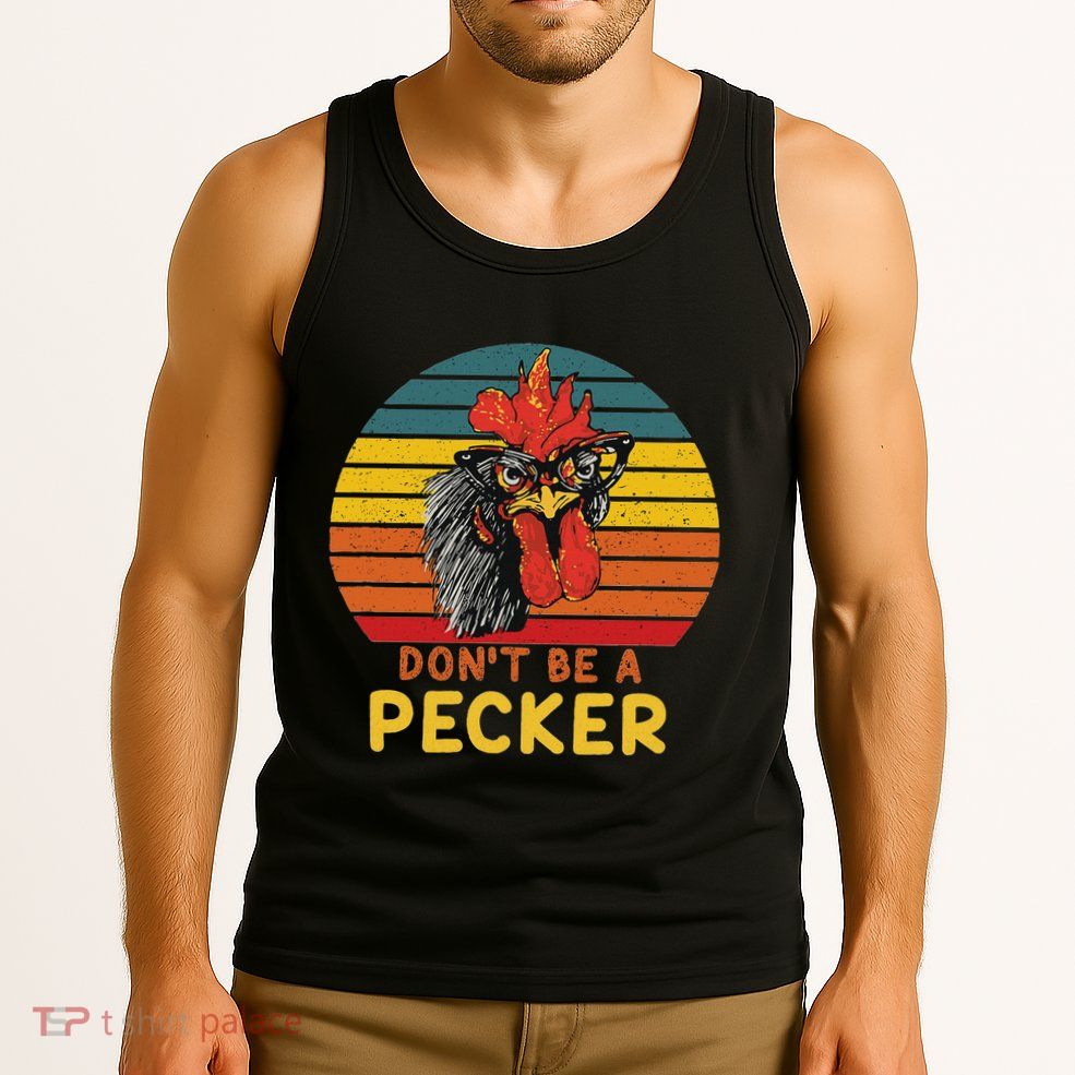 DonT Be A Pecker Funny Chicken Saying For Peckers Lover Tank Top