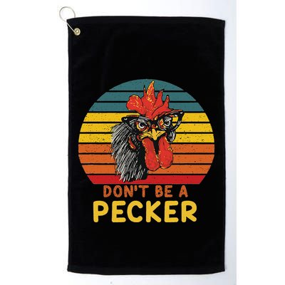 DonT Be A Pecker Funny Chicken Saying For Peckers Lover Golf Towel