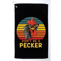 DonT Be A Pecker Funny Chicken Saying For Peckers Lover Golf Towel