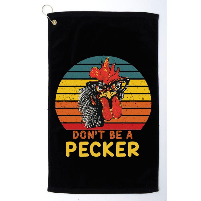 DonT Be A Pecker Funny Chicken Saying For Peckers Lover Golf Towel