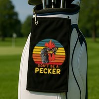 DonT Be A Pecker Funny Chicken Saying For Peckers Lover Golf Towel