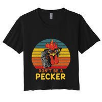 DonT Be A Pecker Funny Chicken Saying For Peckers Lover Crop Top