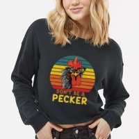 DonT Be A Pecker Funny Chicken Saying For Peckers Lover Cropped Pullover Crew
