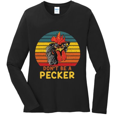 DonT Be A Pecker Funny Chicken Saying For Peckers Lover Ladies Long Sleeve Shirt