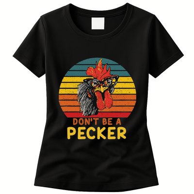 DonT Be A Pecker Funny Chicken Saying For Peckers Lover Womens T-Shirt