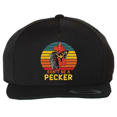 DonT Be A Pecker Funny Chicken Saying For Peckers Lover Wool Snapback Cap