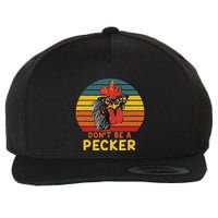 DonT Be A Pecker Funny Chicken Saying For Peckers Lover Wool Snapback Cap