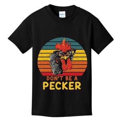 DonT Be A Pecker Funny Chicken Saying For Peckers Lover Kids T-Shirt