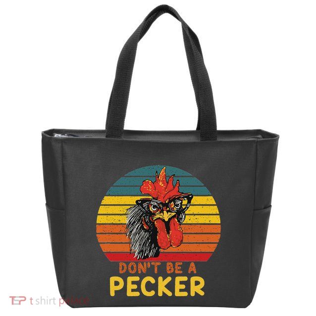 DonT Be A Pecker Funny Chicken Saying For Peckers Lover Zip Tote Bag