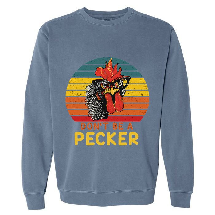 DonT Be A Pecker Funny Chicken Saying For Peckers Lover Garment-Dyed Sweatshirt