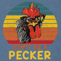 DonT Be A Pecker Funny Chicken Saying For Peckers Lover Garment-Dyed Sweatshirt