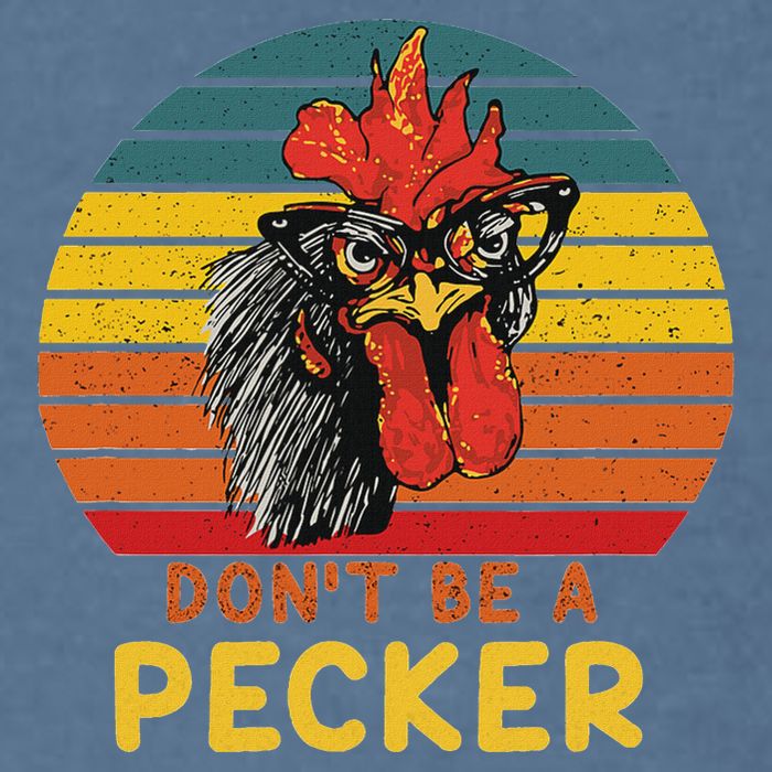 DonT Be A Pecker Funny Chicken Saying For Peckers Lover Garment-Dyed Sweatshirt
