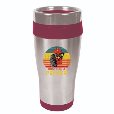 DonT Be A Pecker Funny Chicken Saying For Peckers Lover 16oz Travel Tumbler