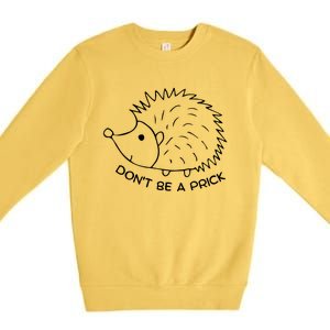 Don't Be A Prick Funny Hedgehog Cute Hedgehog Premium Crewneck Sweatshirt