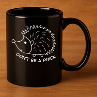 Don't Be A Prick Funny Hedgehog Cute Hedgehog 11oz C Handle Ceramic Mug