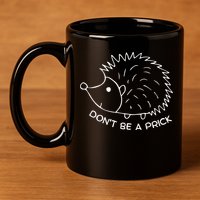 Don't Be A Prick Funny Hedgehog Cute Hedgehog 11oz C Handle Ceramic Mug