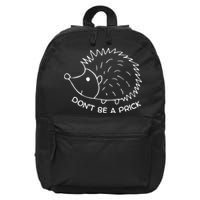 Don't Be A Prick Funny Hedgehog Cute Hedgehog 16 in Basic Backpack