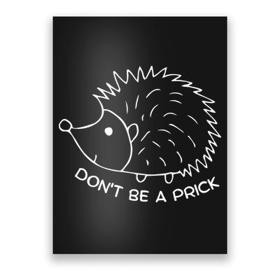 Don't Be A Prick Funny Hedgehog Cute Hedgehog Poster