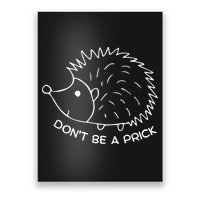 Don't Be A Prick Funny Hedgehog Cute Hedgehog Poster