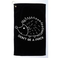 Don't Be A Prick Funny Hedgehog Cute Hedgehog Golf Towel