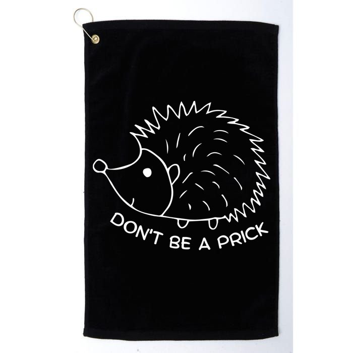 Don't Be A Prick Funny Hedgehog Cute Hedgehog Golf Towel