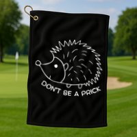 Don't Be A Prick Funny Hedgehog Cute Hedgehog Golf Towel