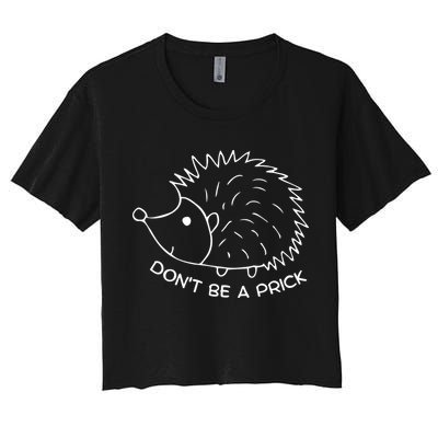 Don't Be A Prick Funny Hedgehog Cute Hedgehog Crop Top