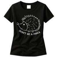 Don't Be A Prick Funny Hedgehog Cute Hedgehog Womens T-Shirt
