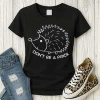 Don't Be A Prick Funny Hedgehog Cute Hedgehog Womens T-Shirt