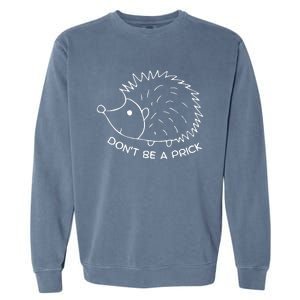 Don't Be A Prick Funny Hedgehog Cute Hedgehog Garment-Dyed Sweatshirt