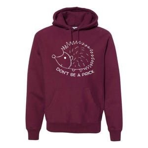 Don't Be A Prick Funny Hedgehog Cute Hedgehog Premium Hoodie