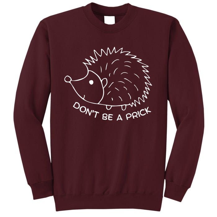 Don't Be A Prick Funny Hedgehog Cute Hedgehog Tall Sweatshirt