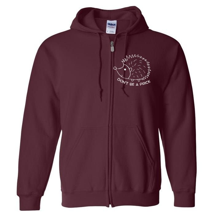 Don't Be A Prick Funny Hedgehog Cute Hedgehog Full Zip Hoodie