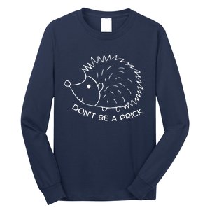 Don't Be A Prick Funny Hedgehog Cute Hedgehog Long Sleeve Shirt