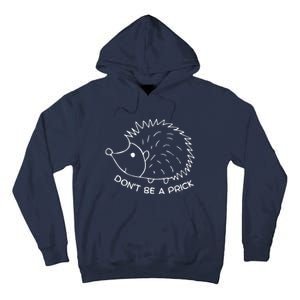 Don't Be A Prick Funny Hedgehog Cute Hedgehog Tall Hoodie