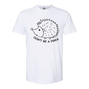 Don't Be A Prick Funny Hedgehog Cute Hedgehog Softstyle CVC T-Shirt