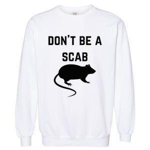 DonT Be A Scab With A Rat Pro Union Rights Garment-Dyed Sweatshirt