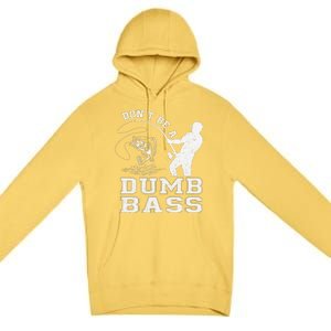 DonT Be A Dumb Bass Funny Fishing Joke Fisherman Dad Premium Pullover Hoodie