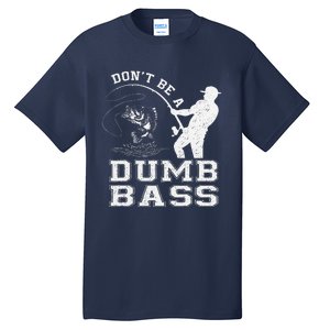 DonT Be A Dumb Bass Funny Fishing Joke Fisherman Dad Tall T-Shirt