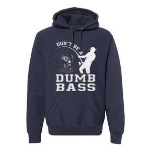 DonT Be A Dumb Bass Funny Fishing Joke Fisherman Dad Premium Hoodie