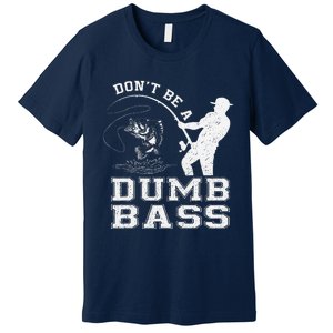 DonT Be A Dumb Bass Funny Fishing Joke Fisherman Dad Premium T-Shirt