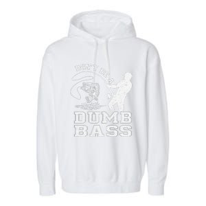 DonT Be A Dumb Bass Funny Fishing Joke Fisherman Dad Garment-Dyed Fleece Hoodie