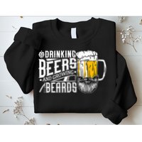 Drinking Beers And Growing Beards Funny Drinking Party Sweatshirt