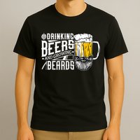Drinking Beers And Growing Beards Funny Drinking Party T-Shirt