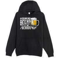 Drinking Beers And Growing Beards Funny Drinking Party Premium Pullover Hoodie