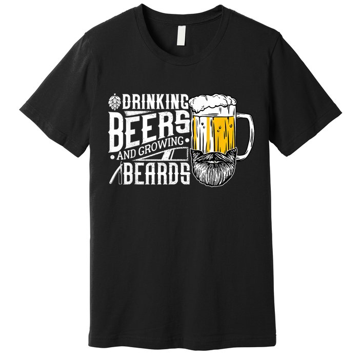Drinking Beers And Growing Beards Funny Drinking Party Premium T-Shirt